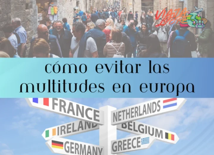 Cómo evitar multitudes en los clásicos imperdibles
